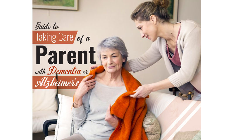 Tips to Take Care of a Parent with Dementia or Alzheimer's